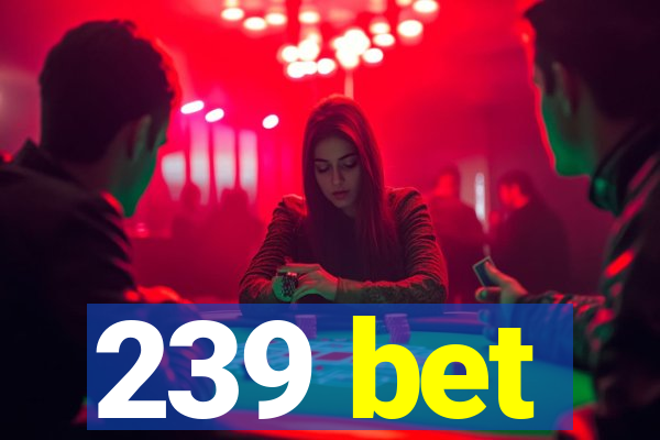 239 bet